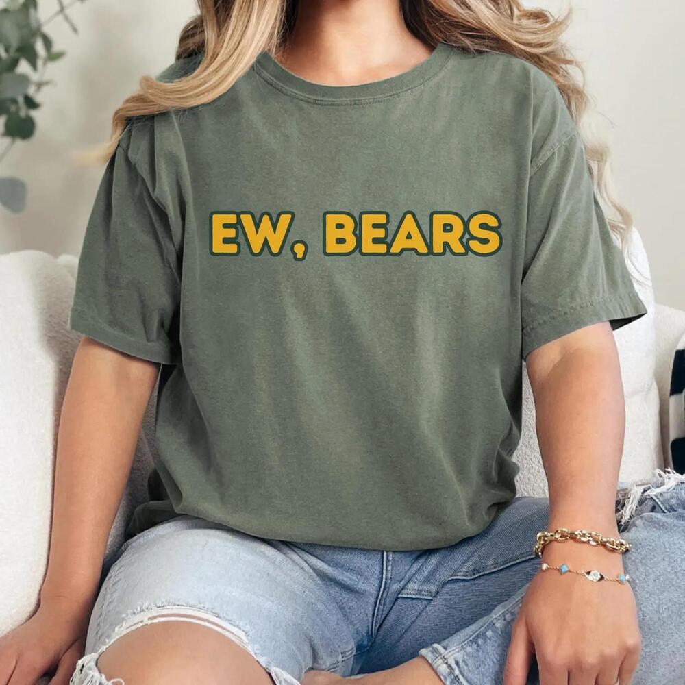 Ew Bears Funny Rivalry Green Bay Packers Football Tailgate Game Day Fan Tee